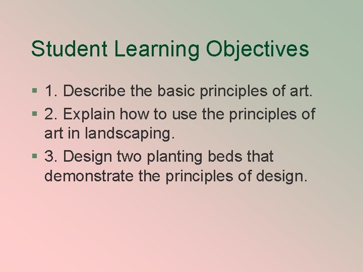 Student Learning Objectives § 1. Describe the basic principles of art. § 2. Explain