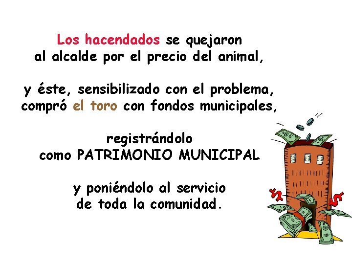 Los hacendados se quejaron al alcalde por el precio del animal, y éste, sensibilizado