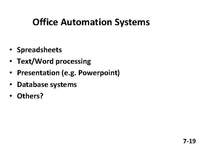 Office Automation Systems • • • Spreadsheets Text/Word processing Presentation (e. g. Powerpoint) Database