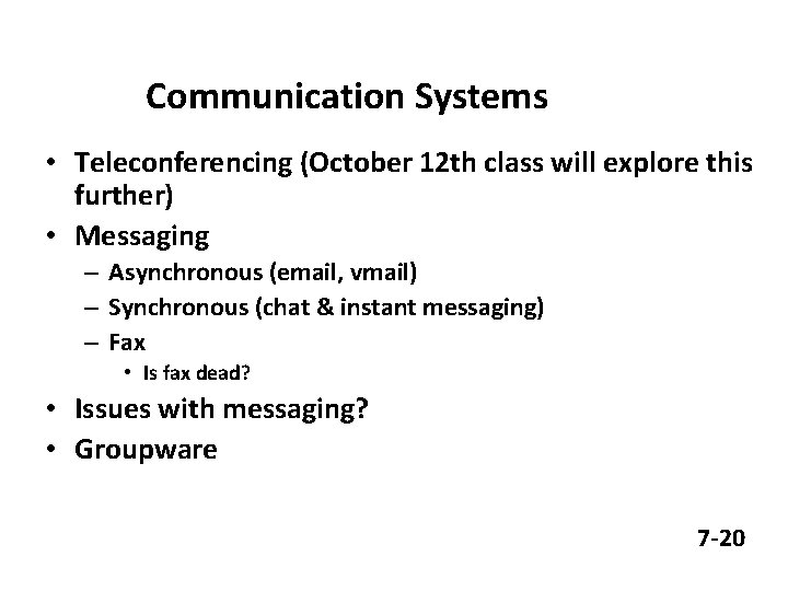 Communication Systems • Teleconferencing (October 12 th class will explore this further) • Messaging