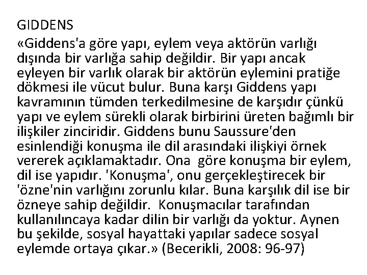 GIDDENS «Giddens'a göre yapı, eylem veya aktörün varlığı dışında bir varlığa sahip değildir. Bir