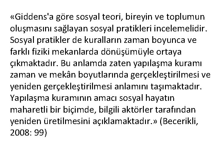  «Giddens'a göre sosyal teori, bireyin ve toplumun oluşmasını sağlayan sosyal pratikleri incelemelidir. Sosyal