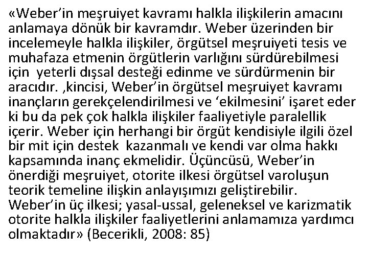  «Weber’in meşruiyet kavramı halkla ilişkilerin amacını anlamaya dönük bir kavramdır. Weber üzerinden bir