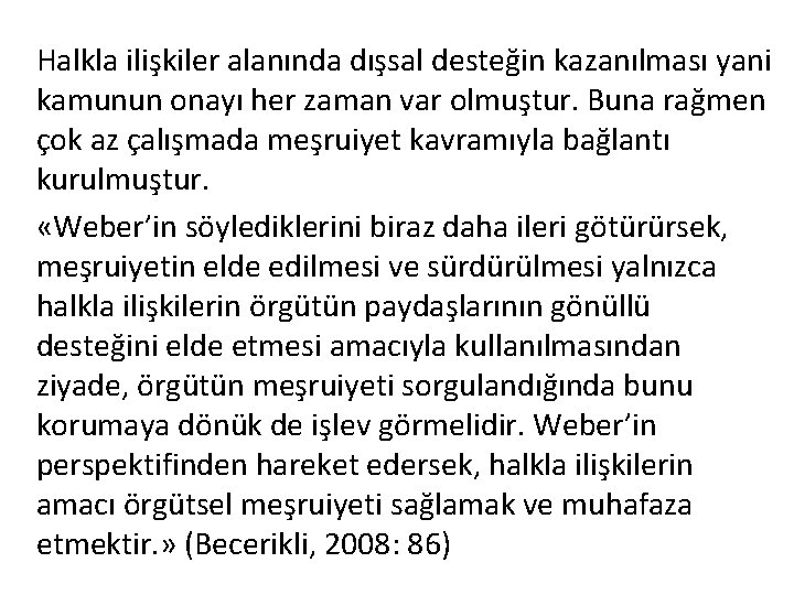 Halkla ilişkiler alanında dışsal desteğin kazanılması yani kamunun onayı her zaman var olmuştur. Buna