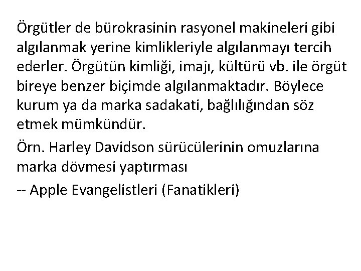 Örgütler de bürokrasinin rasyonel makineleri gibi algılanmak yerine kimlikleriyle algılanmayı tercih ederler. Örgütün kimliği,