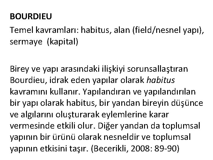 BOURDIEU Temel kavramları: habitus, alan (field/nesnel yapı), sermaye (kapital) Birey ve yapı arasındaki ilişkiyi