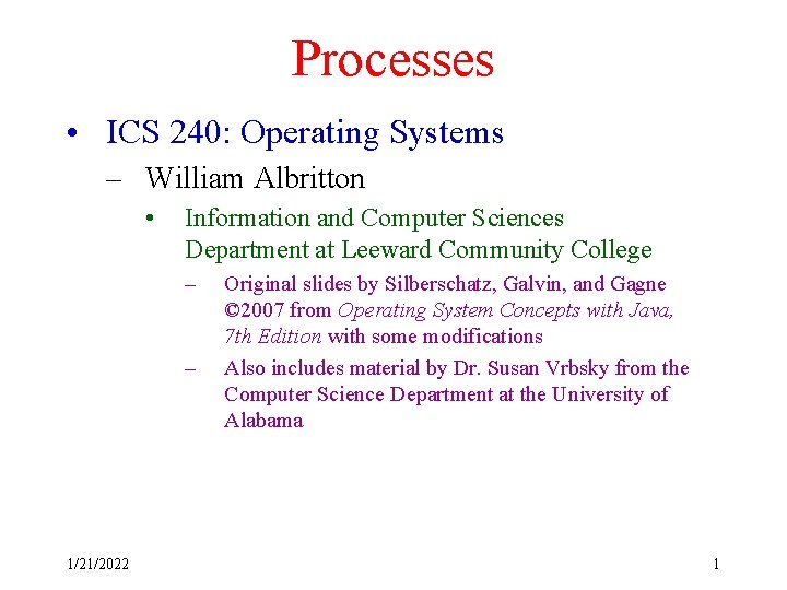 Processes • ICS 240: Operating Systems – William Albritton • Information and Computer Sciences