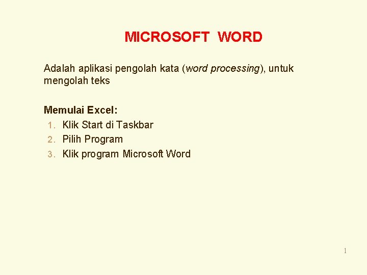 MICROSOFT WORD Adalah aplikasi pengolah kata (word processing), untuk mengolah teks Memulai Excel: 1.