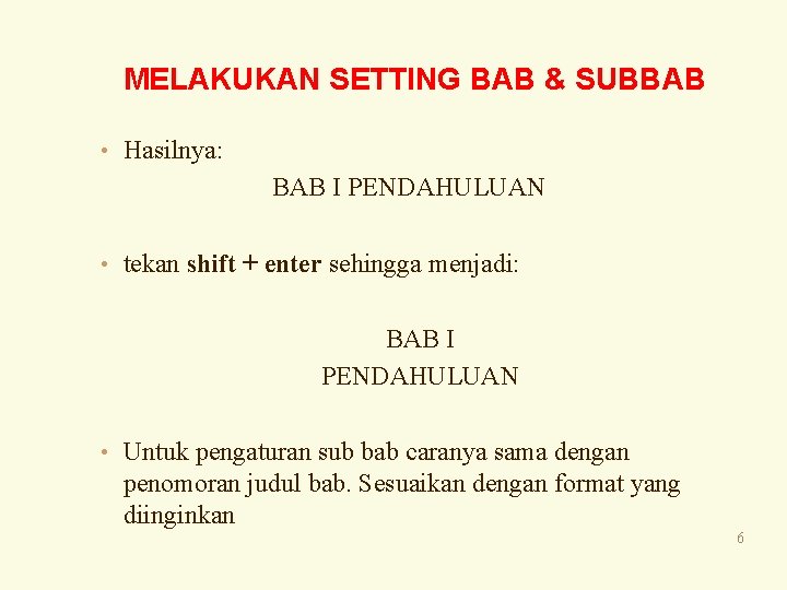 MELAKUKAN SETTING BAB & SUBBAB • Hasilnya: BAB I PENDAHULUAN • tekan shift +