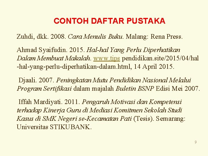 CONTOH DAFTAR PUSTAKA Zuhdi, dkk. 2008. Cara Menulis Buku. Malang: Rena Press. Ahmad Syaifudin.