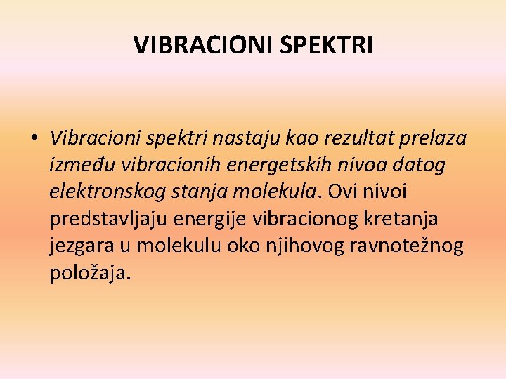 VIBRACIONI SPEKTRI • Vibracioni spektri nastaju kao rezultat prelaza između vibracionih energetskih nivoa datog