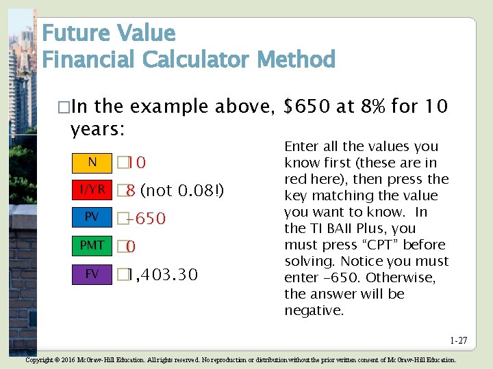 Future Value Financial Calculator Method �In the example above, $650 at 8% for 10 Future Value Financial Calculator Method �In the example above, $650 at 8% for 10
