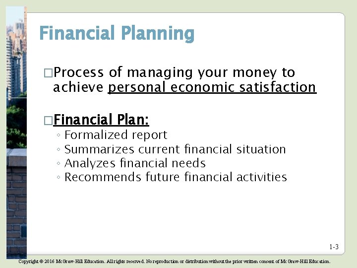 Financial Planning �Process of managing your money to achieve personal economic satisfaction �Financial Plan: Financial Planning �Process of managing your money to achieve personal economic satisfaction �Financial Plan: