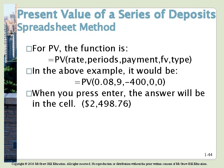 Present Value of a Series of Deposits Spreadsheet Method �For PV, the function is: Present Value of a Series of Deposits Spreadsheet Method �For PV, the function is: