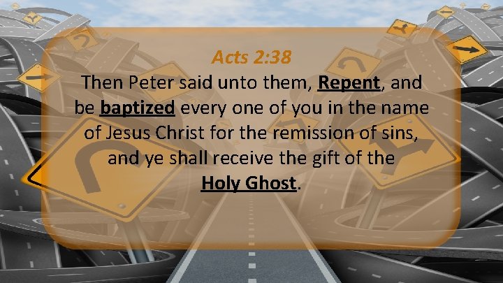 Acts 2: 38 Then Peter said unto them, Repent, and be baptized every one Acts 2: 38 Then Peter said unto them, Repent, and be baptized every one