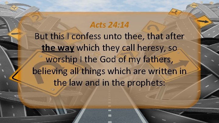 Acts 24: 14 But this I confess unto thee, that after the way which Acts 24: 14 But this I confess unto thee, that after the way which