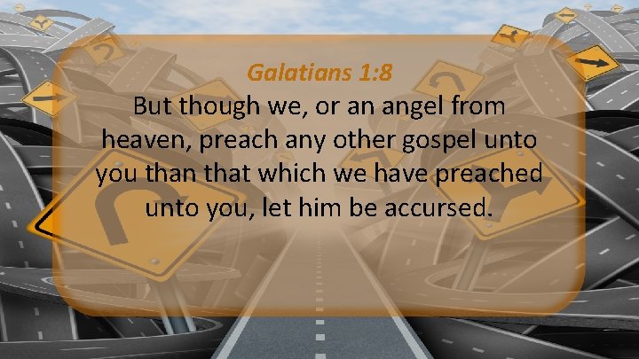 Galatians 1: 8 But though we, or an angel from heaven, preach any other Galatians 1: 8 But though we, or an angel from heaven, preach any other
