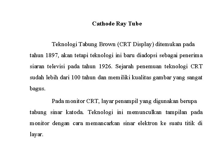 Cathode Ray Tube Teknologi Tabung Brown (CRT Display) ditemukan pada tahun 1897, akan tetapi