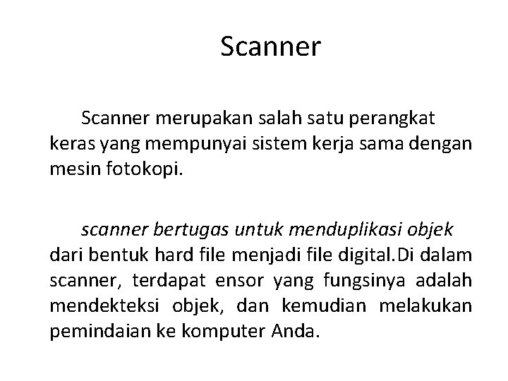 Scanner merupakan salah satu perangkat keras yang mempunyai sistem kerja sama dengan mesin fotokopi.