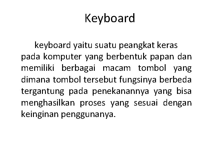 Keyboard keyboard yaitu suatu peangkat keras pada komputer yang berbentuk papan dan memiliki berbagai