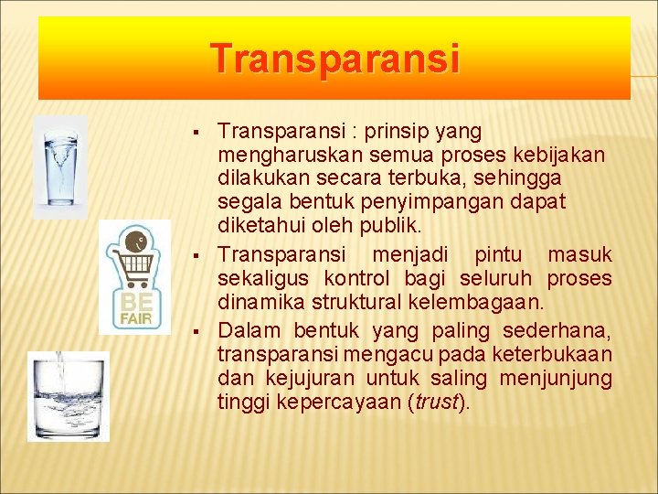 Transparansi § § § Transparansi : prinsip yang mengharuskan semua proses kebijakan dilakukan secara