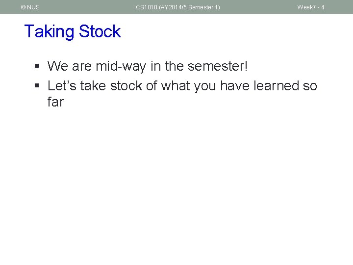 © NUS CS 1010 (AY 2014/5 Semester 1) Week 7 - 4 Taking Stock