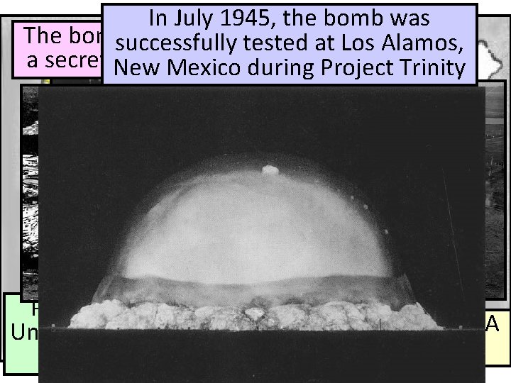 In July 1945, the bomb was The bomb was constructed successfully tested in at