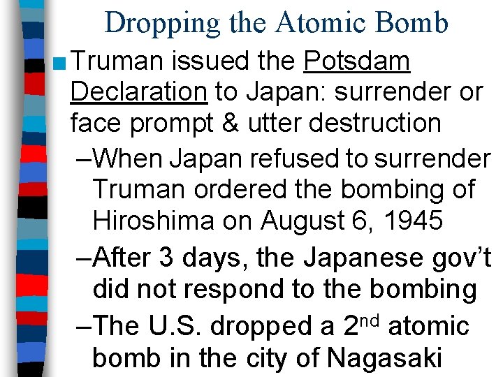 Dropping the Atomic Bomb ■ Truman issued the Potsdam Declaration to Japan: surrender or