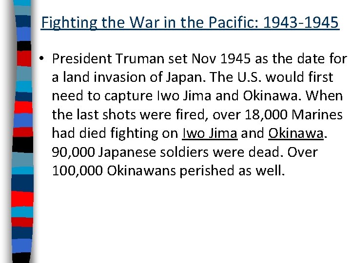 Fighting the War in the Pacific: 1943 -1945 • President Truman set Nov 1945