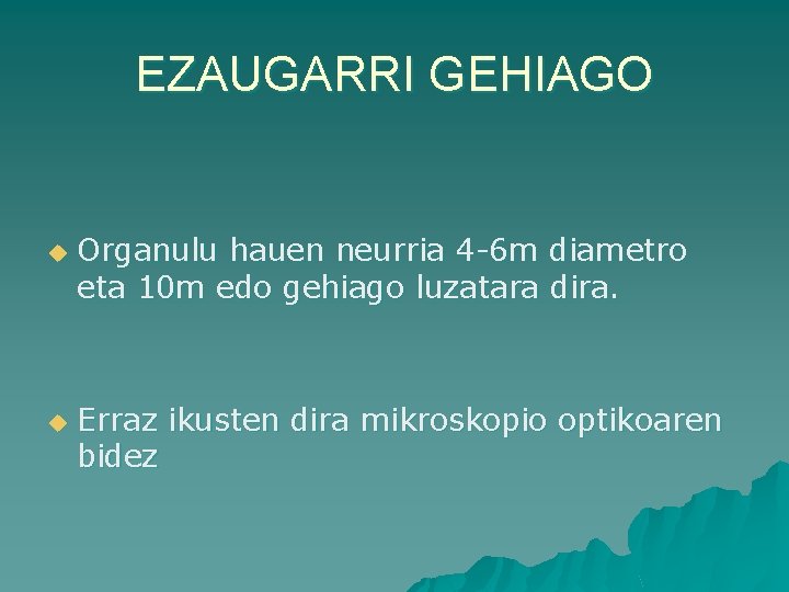EZAUGARRI GEHIAGO u u Organulu hauen neurria 4 -6 m diametro eta 10 m