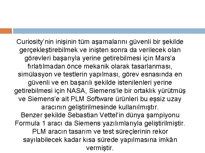 Curiosity’nin inişinin tüm aşamalarını güvenli bir şekilde gerçekleştirebilmek ve inişten sonra da verilecek olan