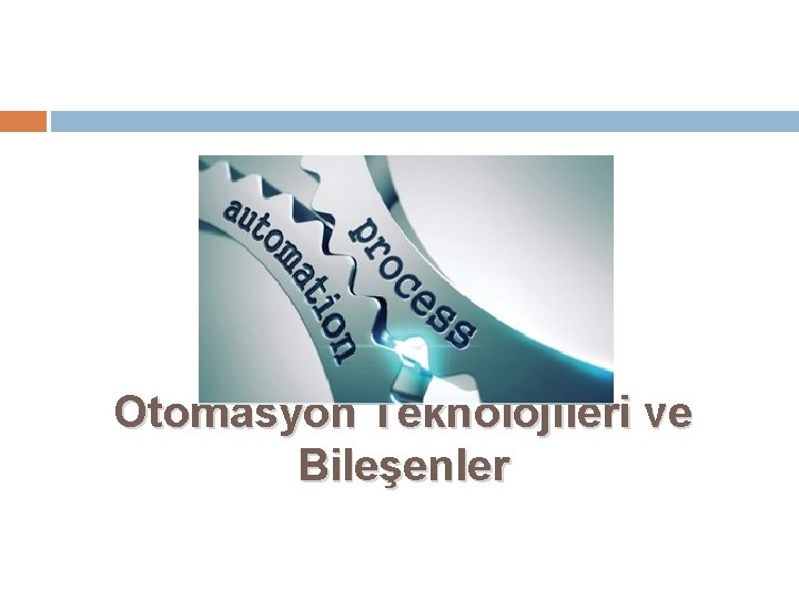 Otomasyon Teknolojileri ve Bileşenler 