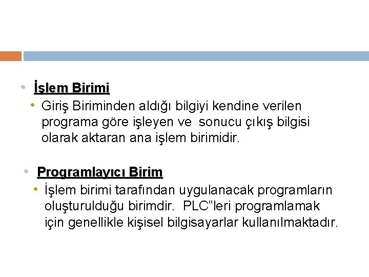  • İşlem Birimi • Giriş Biriminden aldığı bilgiyi kendine verilen programa göre işleyen