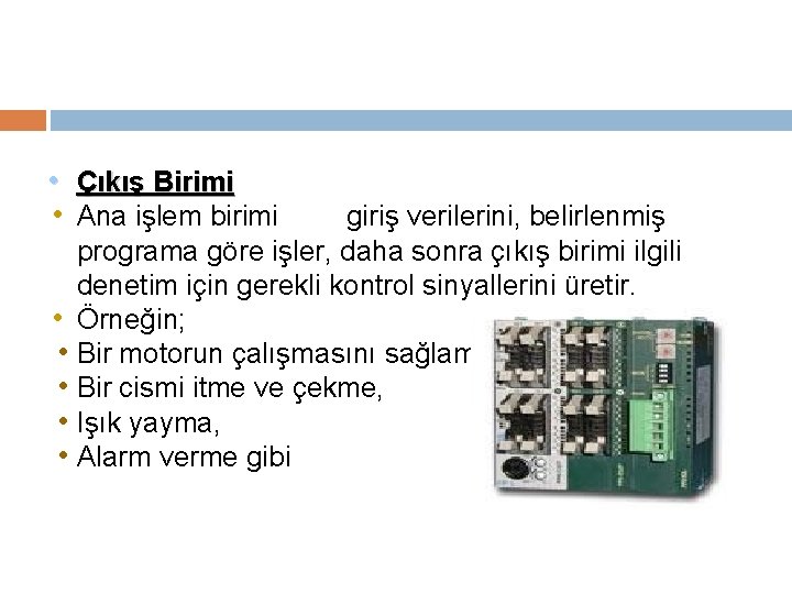  • Çıkış Birimi • Ana işlem birimi • • • giriş verilerini, belirlenmiş