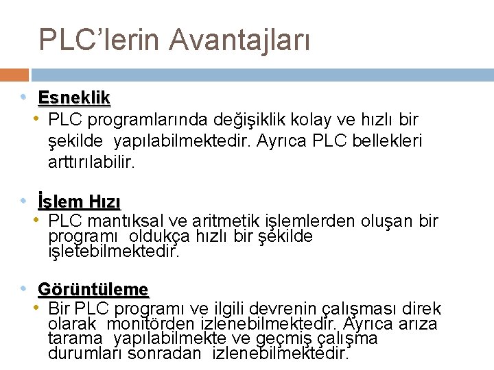 PLC’lerin Avantajları • Esneklik • PLC programlarında değişiklik kolay ve hızlı bir şekilde yapılabilmektedir.