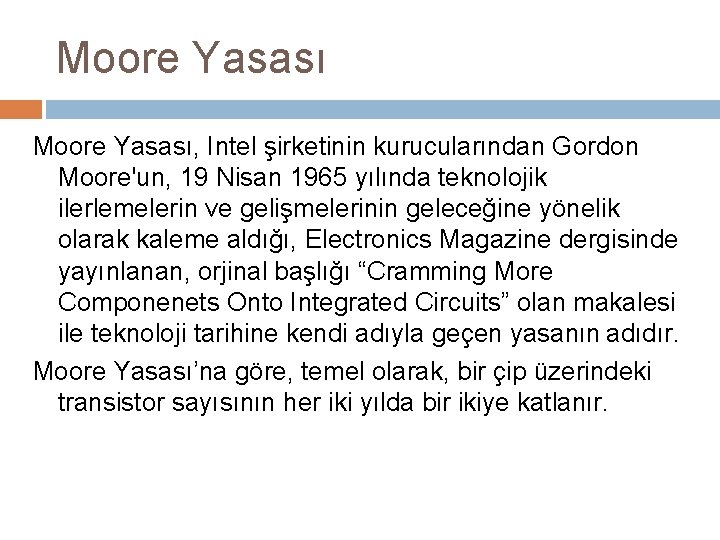 Moore Yasası, Intel şirketinin kurucularından Gordon Moore'un, 19 Nisan 1965 yılında teknolojik ilerlemelerin ve