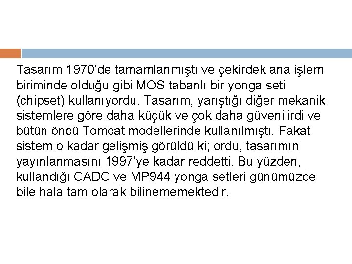 Tasarım 1970’de tamamlanmıştı ve çekirdek ana işlem biriminde olduğu gibi MOS tabanlı bir yonga