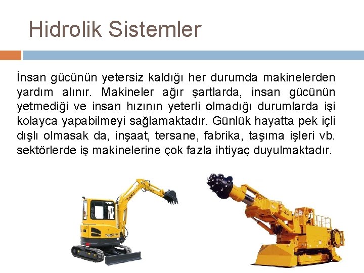 Hidrolik Sistemler İnsan gücünün yetersiz kaldığı her durumda makinelerden yardım alınır. Makineler ağır şartlarda,