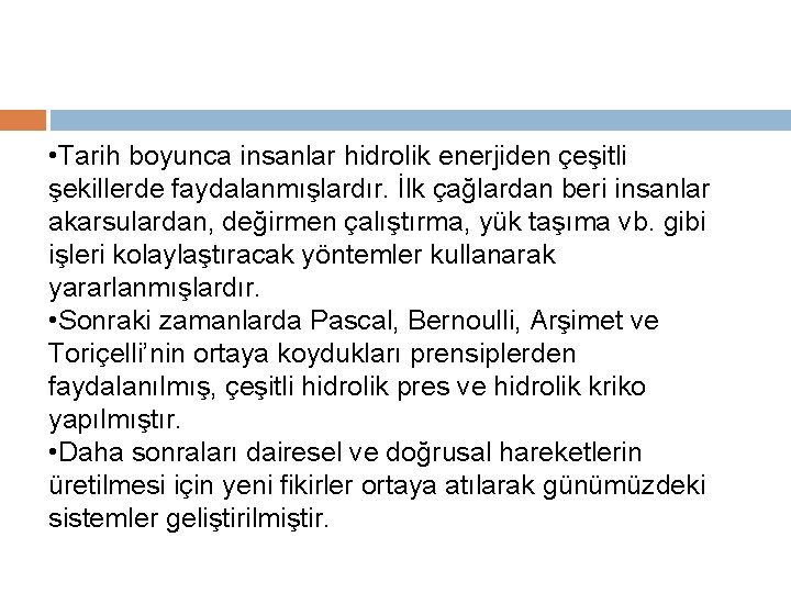  • Tarih boyunca insanlar hidrolik enerjiden çeşitli şekillerde faydalanmışlardır. İlk çağlardan beri insanlar