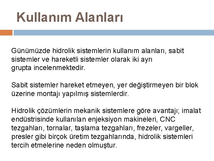 Kullanım Alanları Günümüzde hidrolik sistemlerin kullanım alanları, sabit sistemler ve hareketli sistemler olarak iki