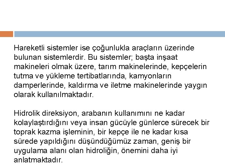 Hareketli sistemler ise çoğunlukla araçların üzerinde bulunan sistemlerdir. Bu sistemler; başta inşaat makineleri olmak