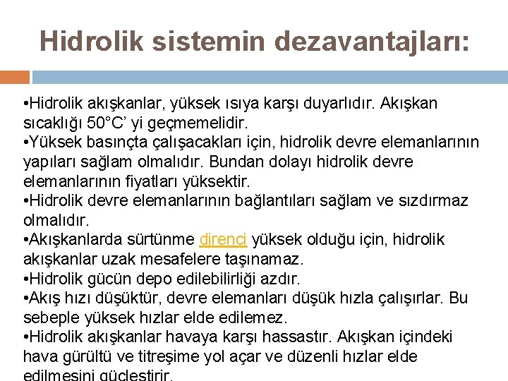 Hidrolik sistemin dezavantajları: • Hidrolik akışkanlar, yüksek ısıya karşı duyarlıdır. Akışkan sıcaklığı 50°C’ yi