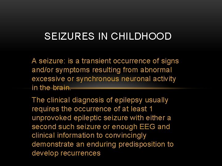 SEIZURES IN CHILDHOOD A seizure: is a transient occurrence of signs and/or symptoms resulting