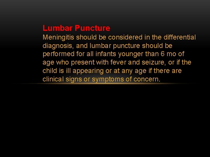 Lumbar Puncture Meningitis should be considered in the differential diagnosis, and lumbar puncture should