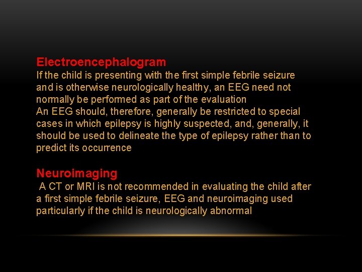 Electroencephalogram If the child is presenting with the first simple febrile seizure and is