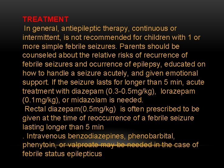 TREATMENT In general, antiepileptic therapy, continuous or intermittent, is not recommended for children with