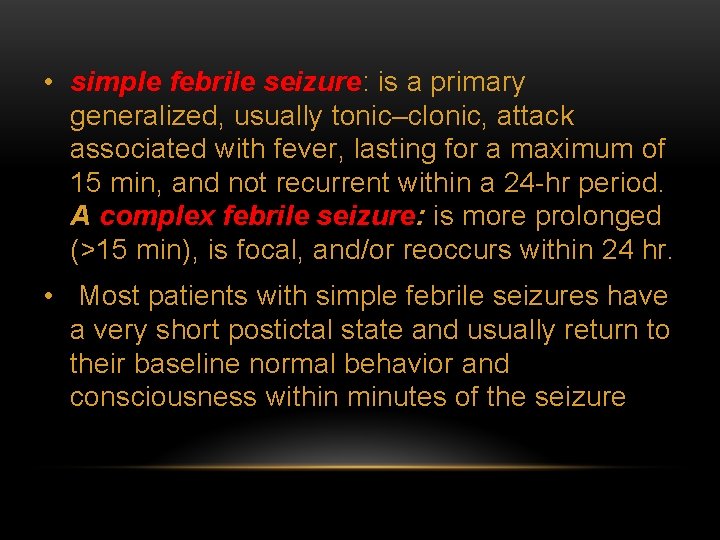  • simple febrile seizure: is a primary generalized, usually tonic–clonic, attack associated with