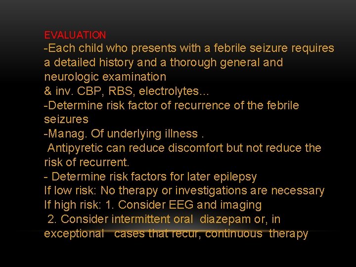 EVALUATION -Each child who presents with a febrile seizure requires a detailed history and