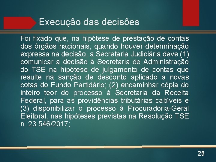 Execução das decisões Foi fixado que, na hipótese de prestação de contas dos órgãos