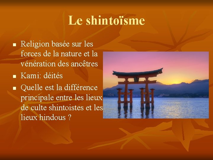 Le shintoïsme n n n Religion basée sur les forces de la nature et